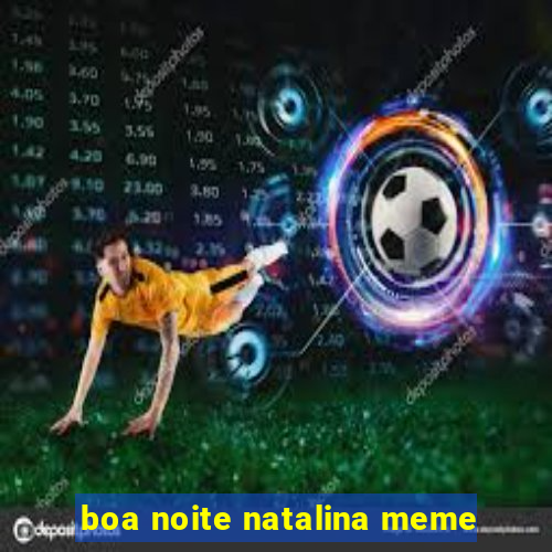 boa noite natalina meme